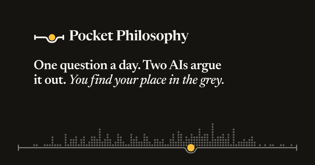 Pocket Philosophy’s link preview: the logo, the line “One question a day. Two AIs argue it out. You find your place in the grey.” and a crowd of dots over a scale.